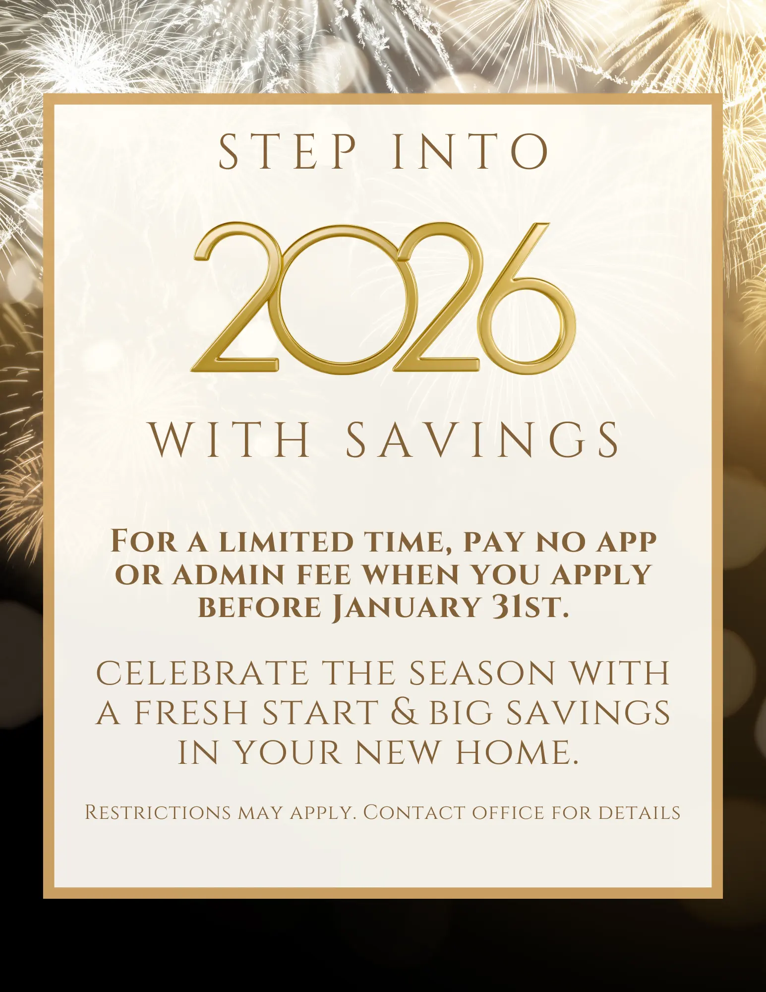 Step Into 2026 With Savings Promotional flyer for savings on housing applications for the year 2026, featuring gold text and a festive background with fireworks.
