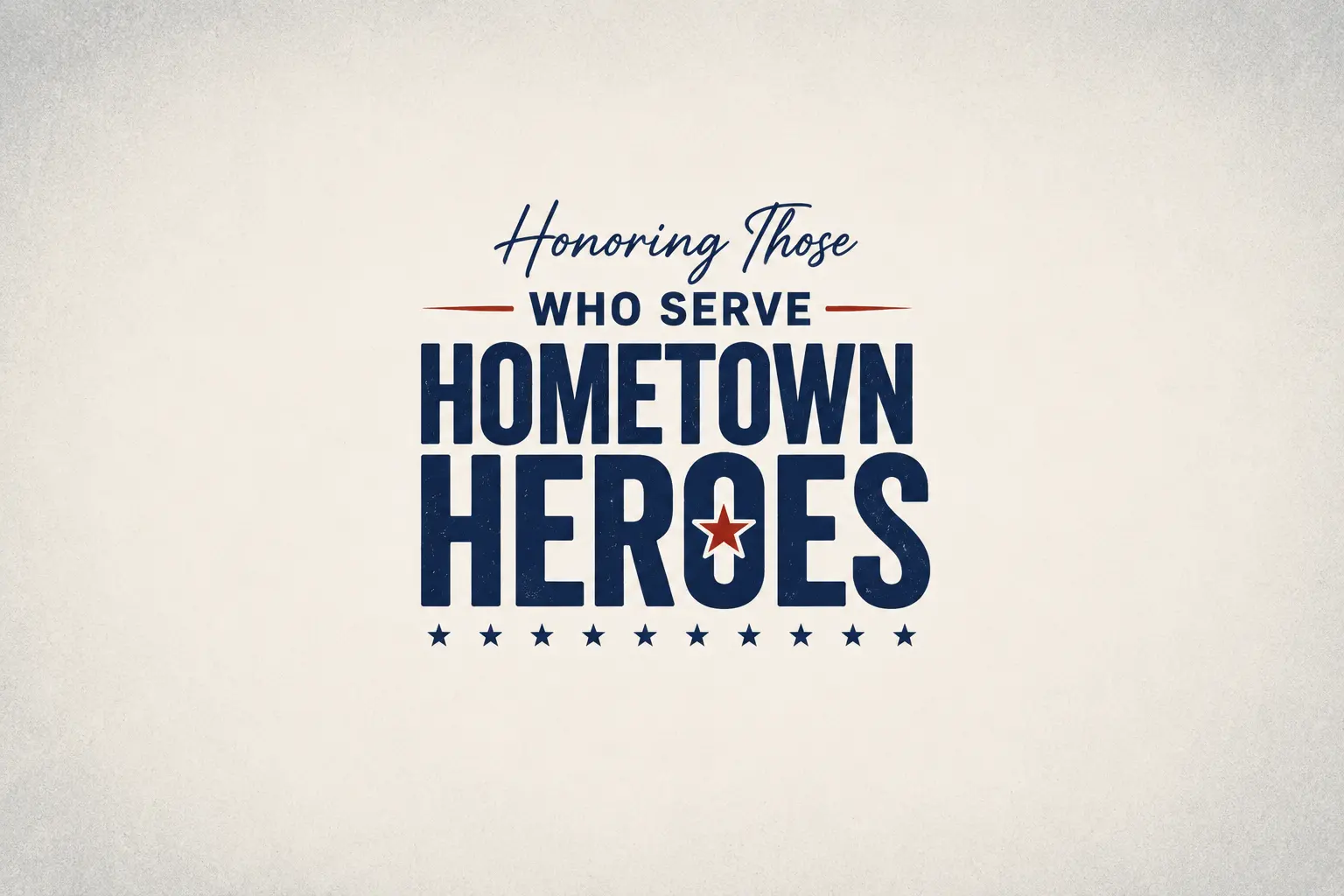 Hometown Heroes Tribute Text graphic that says 'Honoring Those Who Serve Hometown Heroes'
